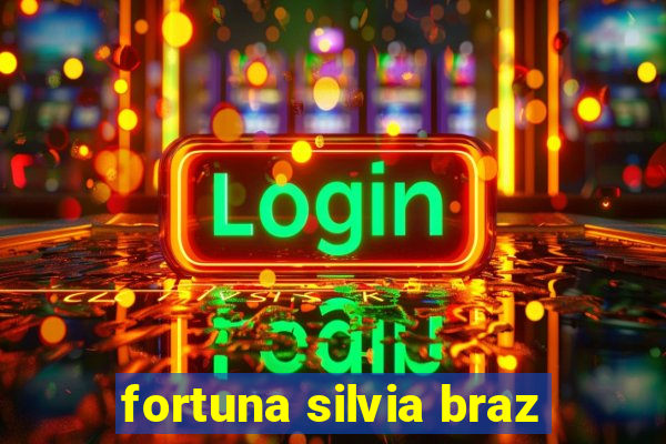 fortuna silvia braz